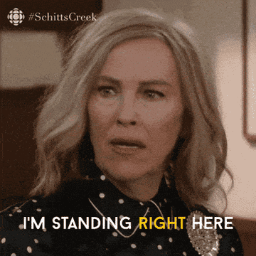 Moira Rose saying "I'm standing right here" on an episode of Schitt's Creek