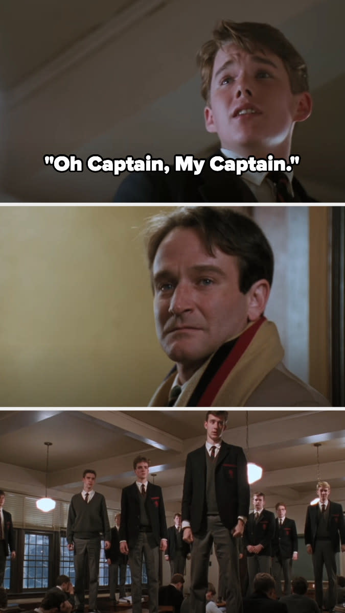 Todd says  "O Captain! My Captain!" and stands on his desk as Keating looks on, and a bunch of other students stand on their desks