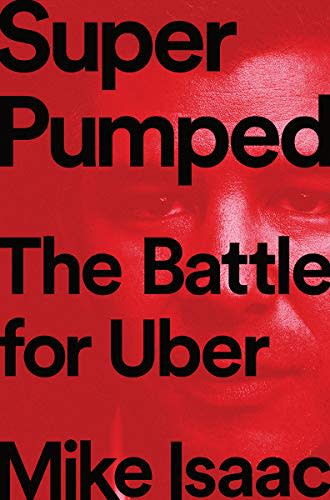 6) Super Pumped: The Battle for Uber by Mike Isaac