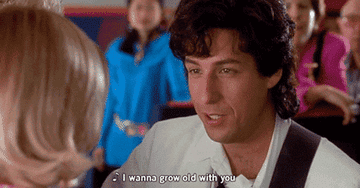 Adam Sandler serenading Drew Barrymore in "The Wedding Singer" saying "I wanna grow old with you"