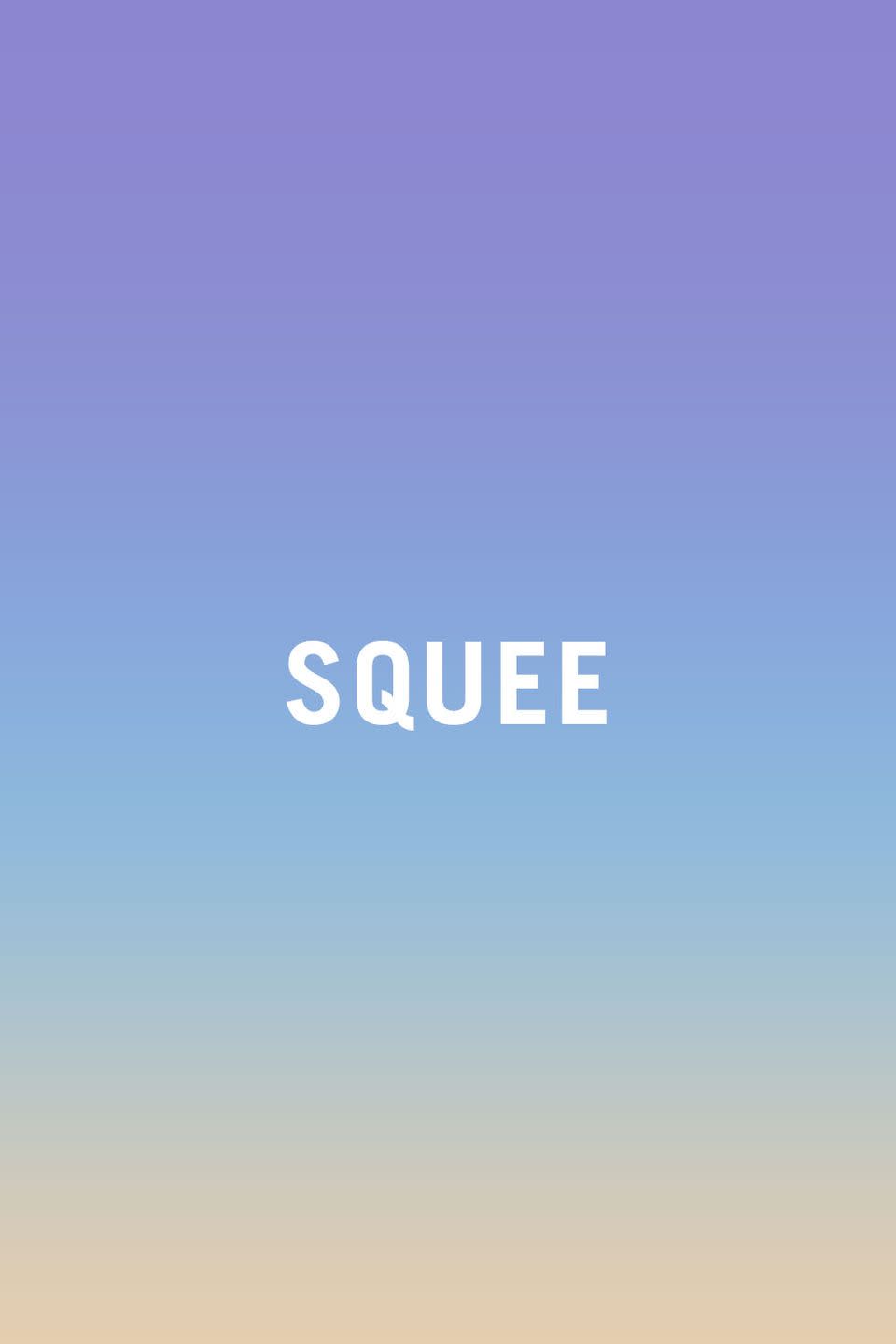 <p>Squeeing is the noise you make when you're squealing and peeing, so unless you're actively doing both, maybe think of a different way to express your excitement? Besides, it just sounds silly.</p><p><strong>RELATED: <a href="https://www.redbookmag.com/life/mom-kids/a45183/ridiculous-baby-names/" rel="nofollow noopener" target="_blank" data-ylk="slk:17 of the Most Ridiculous Baby Names You'll Ever Hear;elm:context_link;itc:0;sec:content-canvas" class="link ">17 of the Most Ridiculous Baby Names You'll Ever Hear</a></strong></p>