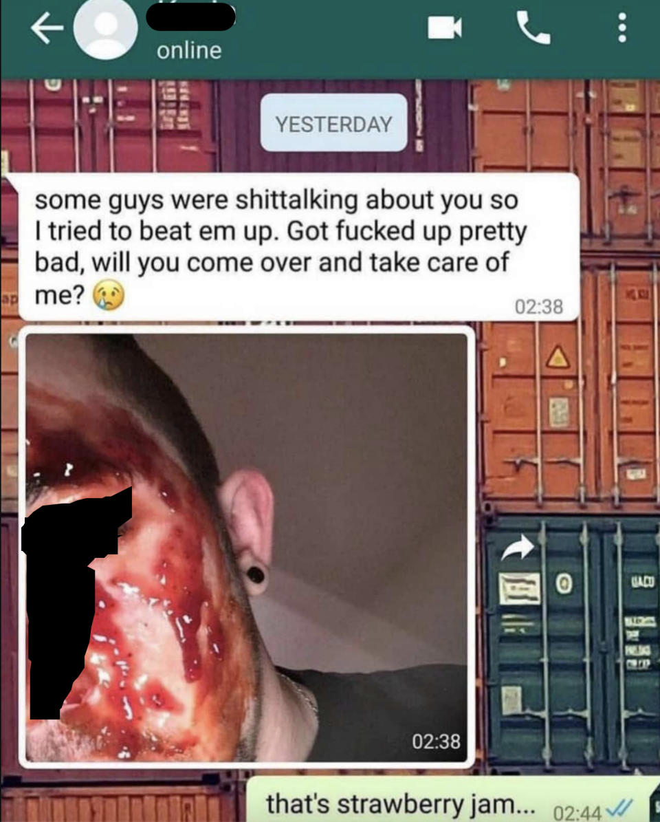 someone tries to say they've been beat up and sends a selfie and the person responds, that's strawberry jam