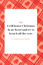 <p>I will honor Christmas in my heart and try to keep it all the year.</p>