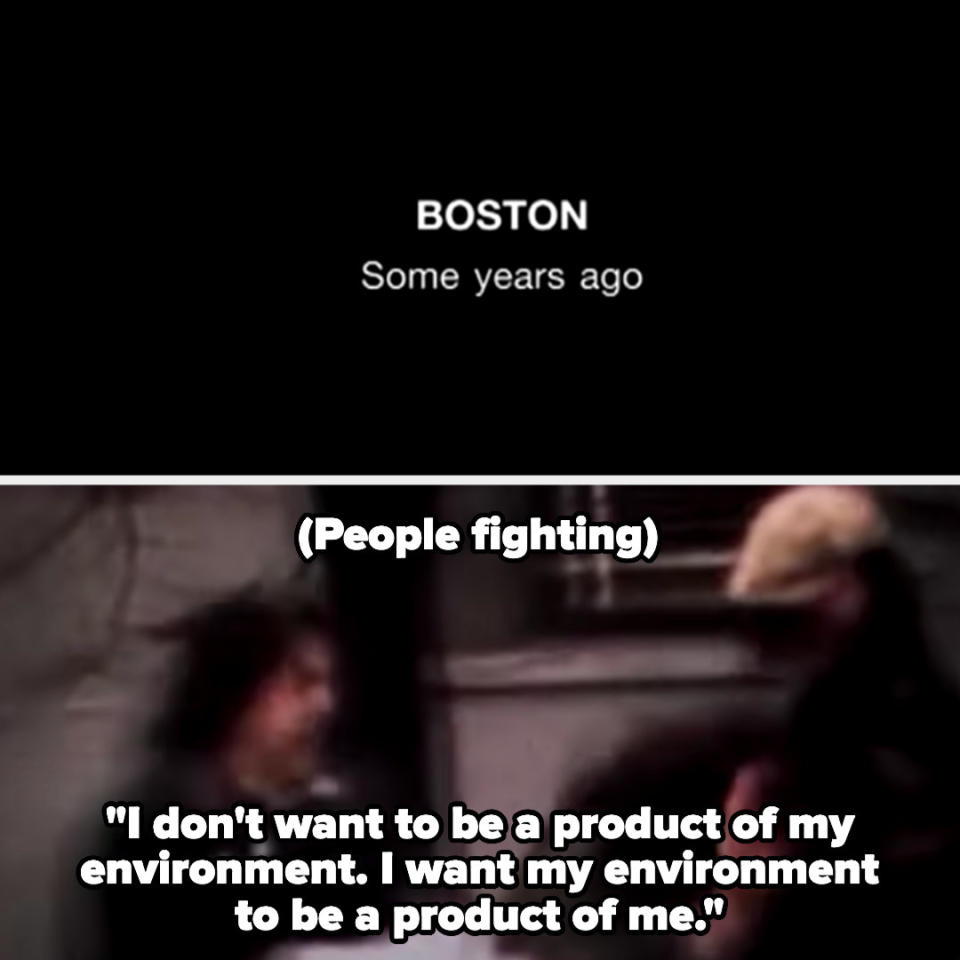 title screen: boston, some years ago. Then people fighting with caption "I don't want to be a product of my environment. I want my environment to be a product of me"