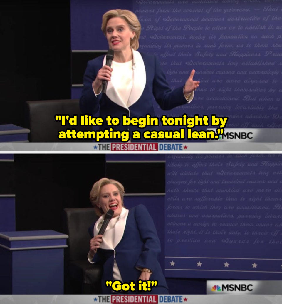 Kate as Hillary Clinton saying she's going to attempt a casual lean, doing a very unnatural pose, and saying "Got it"