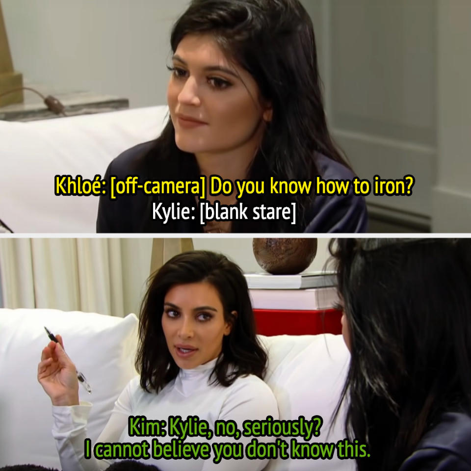 khloe asks kylie is she knows how to iron and kylie responds with a blank stare and kim adds, no seriously, i cannot believe you don't know this