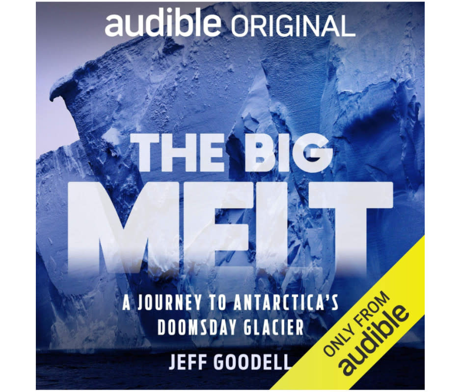 <p>Audible</p><p>Do you know why Antarctic ice sheets are a harbinger of climate change? Do you know what it's like to hear the Thwaites Glacier breaking? Ever wonder what it’d be like to spend two months at one of the least visited places on earth? Journalist and<em> Rolling Stone</em> contributing editor Jeff Goodell answers all of these questions in this illuminating Audible Original made in partnership with <em>Columbia Journalism Review</em>’s Covering Climate Change initiative. </p><p><strong><em>Listen on Audible </em><a href="https://www.audible.com/pd/The-Big-Melt-Audiobook/B07XVR866B" rel="nofollow noopener" target="_blank" data-ylk="slk:here;elm:context_link;itc:0;sec:content-canvas" class="link "><em>here</em></a><em>.</em></strong></p>