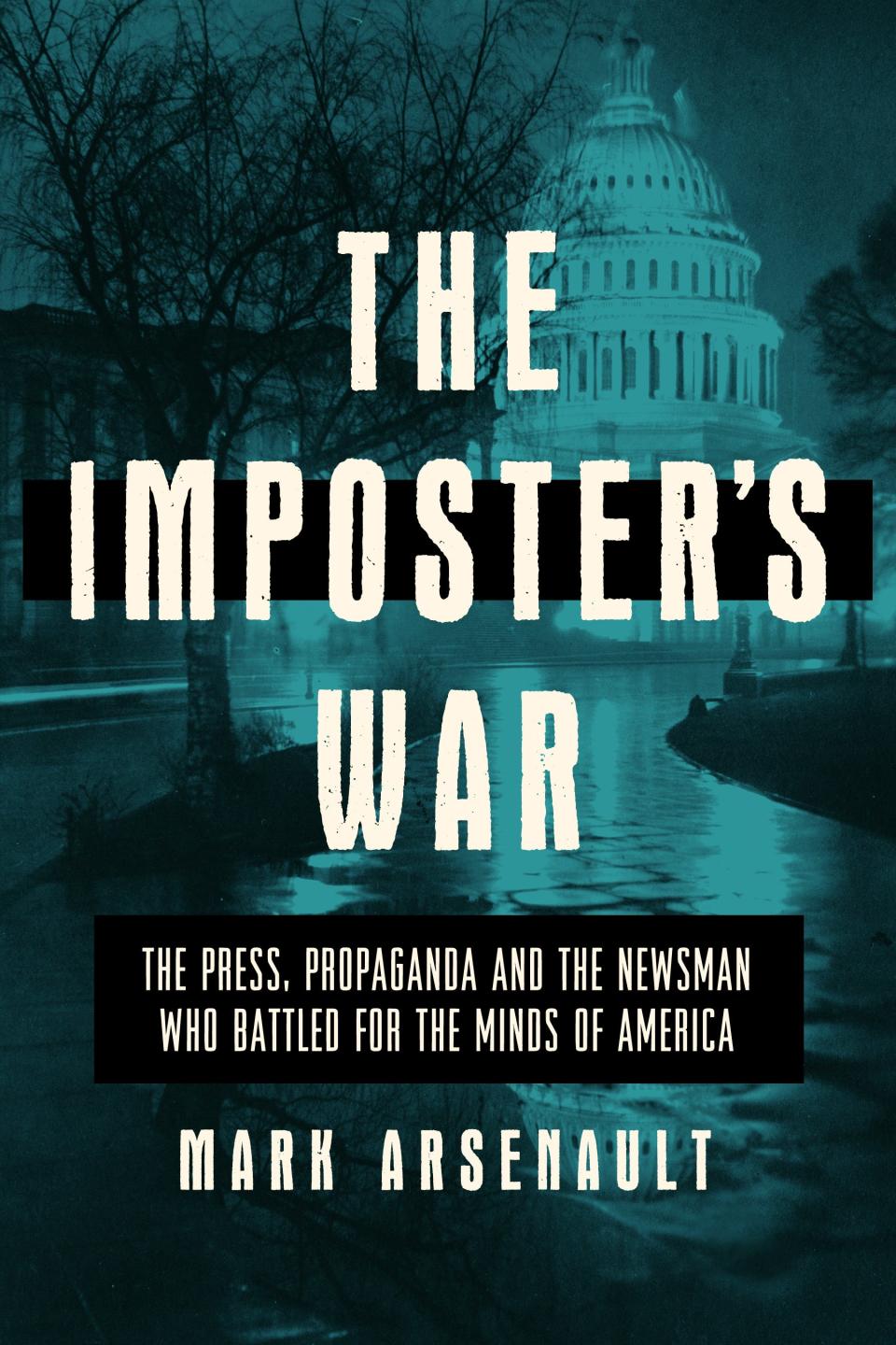 "The Imposter's War," by former Journal reporter Mark Arsenault, chronicles the outrageous career of early-20th-century Providence Journal editor John Rathom and the mystery of his true identity. It will be published April 5 by Pegasus Books.