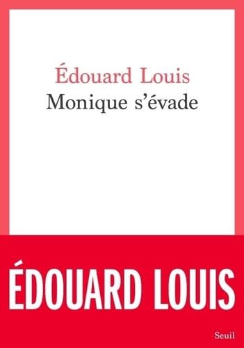 « Monique s’évade », d'Édouard Louis (Seuil)