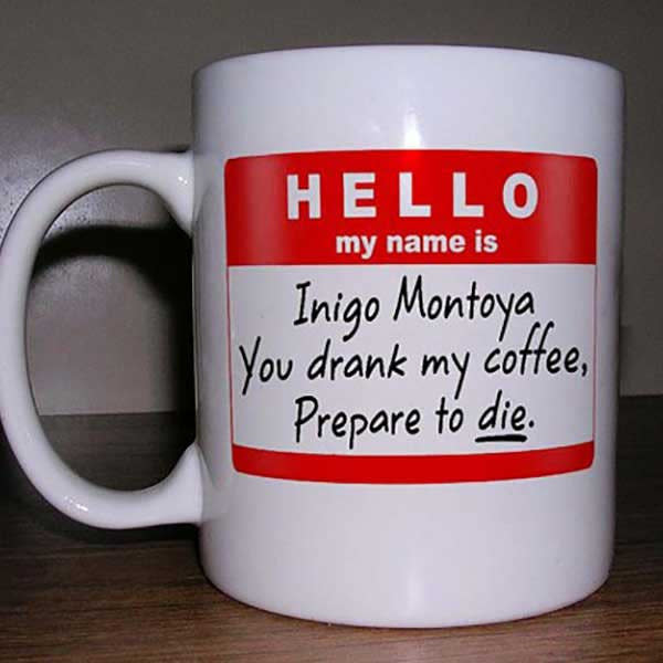 <a href="http://www.oddgifts.com/products/inigo-montoya-funny-mug">Inigo Montoya Funny Mug, $12.09</a>