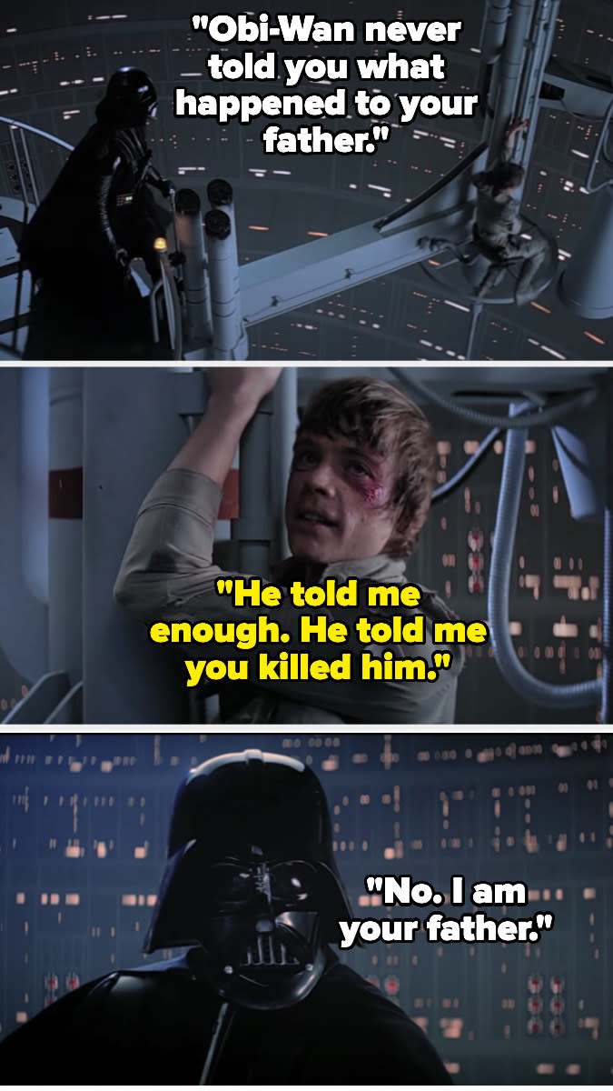 Darth says Obi-Wan never told Luke what happened to his father, and Luke says Obi-Wan told him Darth killed him; Darth says "No, i am your father"