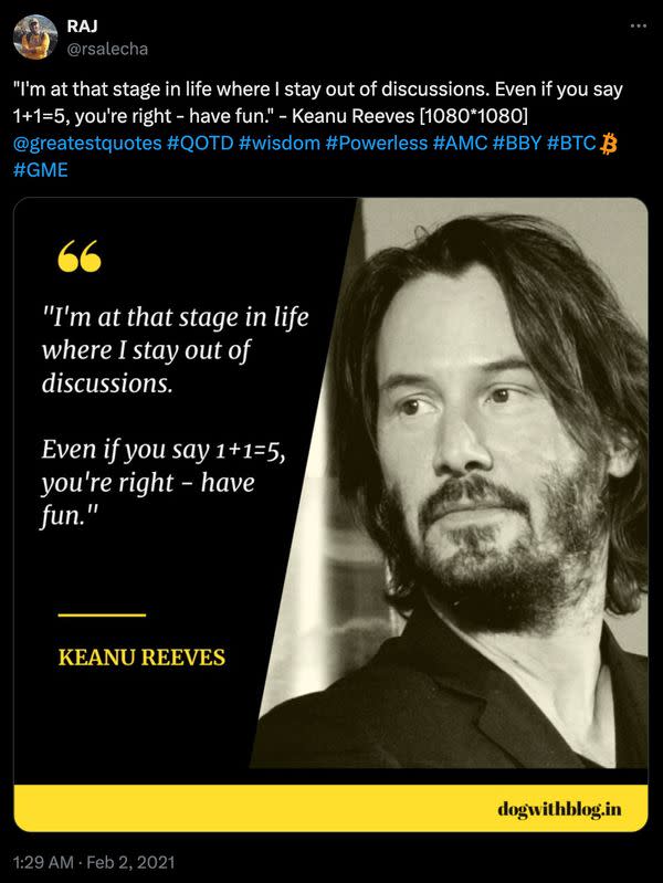 Online posts claimed Keanu Reeves once said the words I'm at that stage in life where I stay out of discussions and continued with the words even if you say 1 plus 1 equals 5, you are right and have fun.