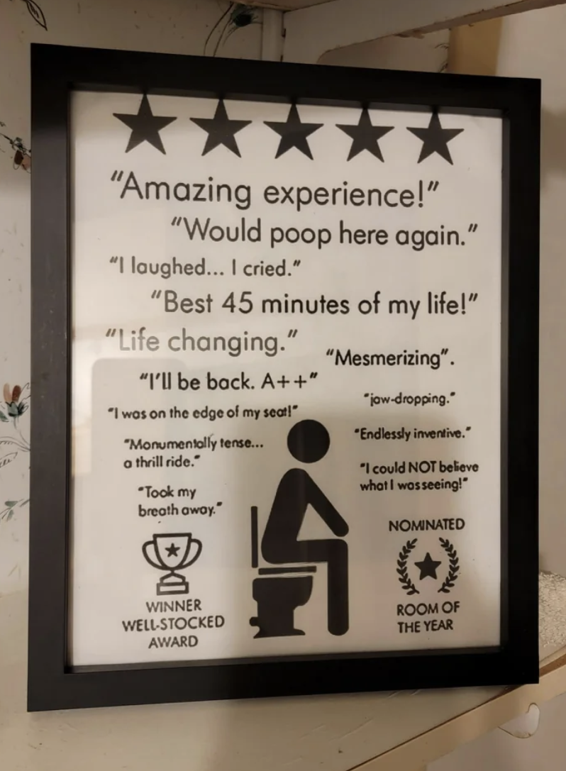 Bathroom poster with reviews like, "Amazing experience! Would poop here again!" and the toilet symbol