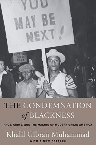 <em>The Condemnation of Blackness</em>, by Khalil Gibran Muhammad