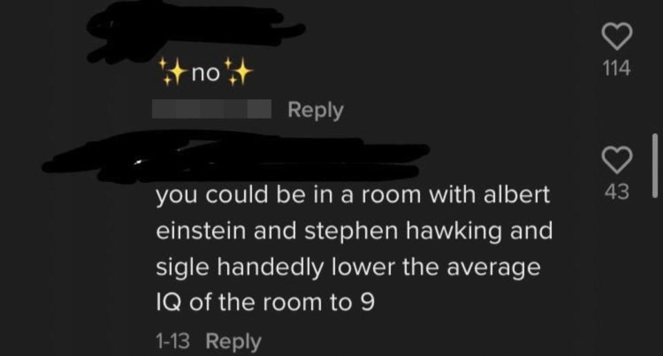 person saying if you were in a room with einstein and stephen hawking youd lower the iq to 9