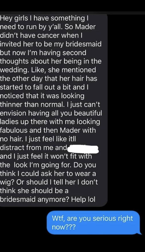 In a group text, the bride says she asked a friend to be her bridesmaid before she had cancer, and now she's not sure if she should include her because her hair is falling out