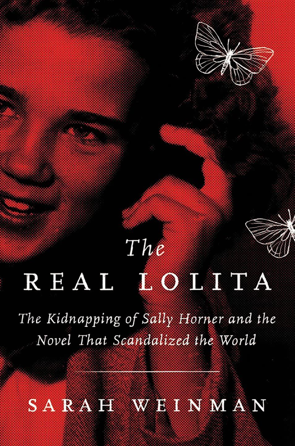 The Real Lolita: The Kidnapping of Sally Horner and the Novel that Scandalized the World by Sarah Weinman