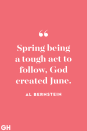 <p>Spring being a tough act to follow, God created June.</p>