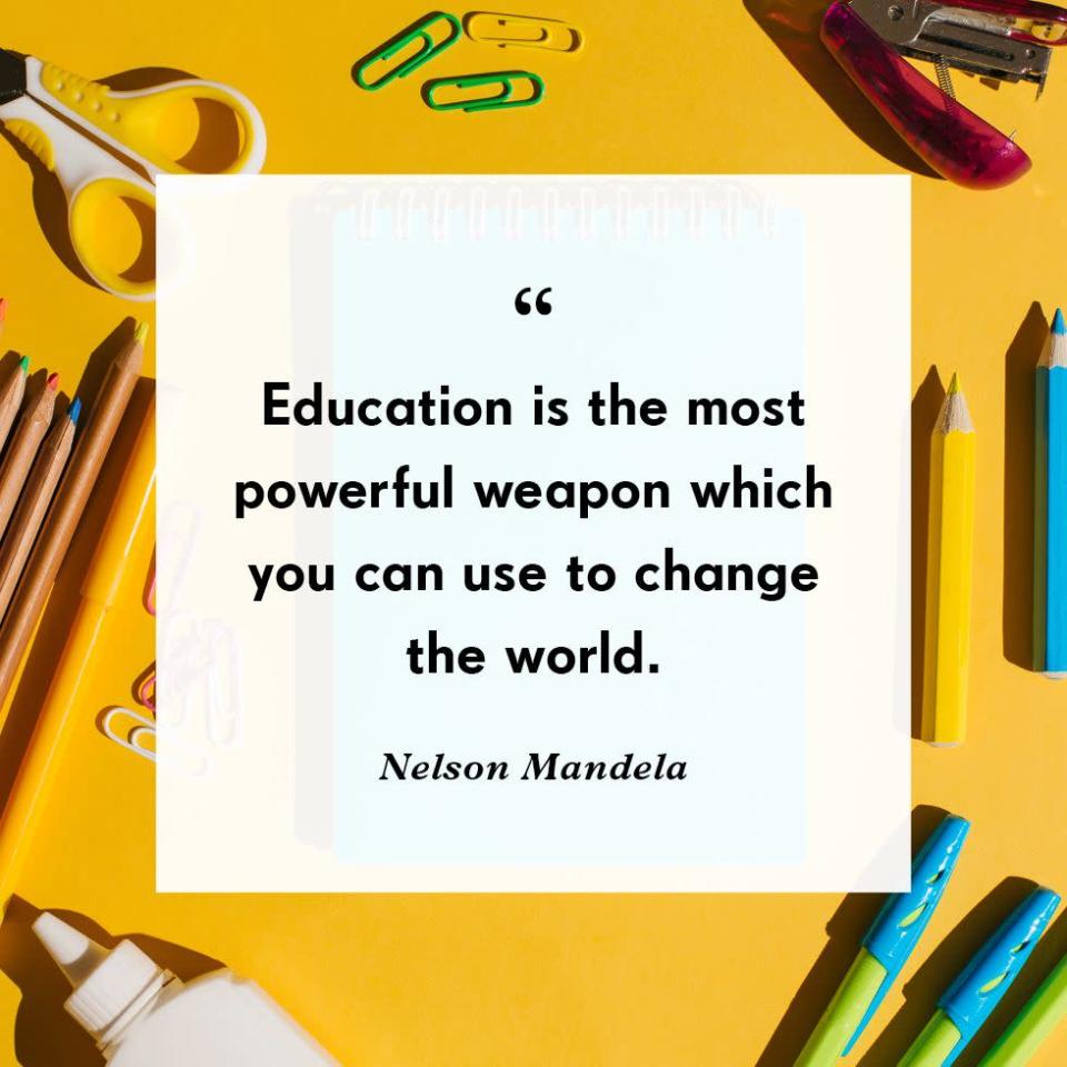 <p>“Education is the most powerful weapon which you can use to change the world.”</p>