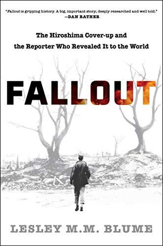 Fallout: The Hiroshima Cover-up and the Reporter Who Revealed It to the World