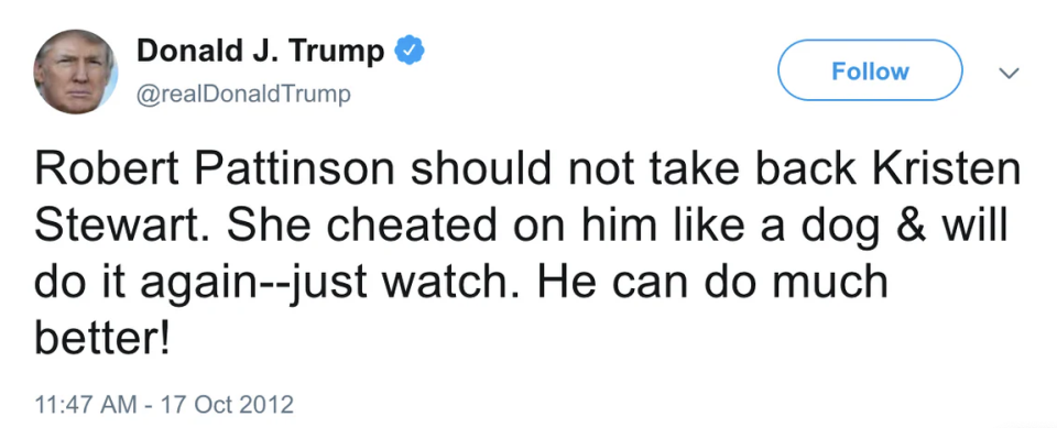 Tweet by Donald J. Trump stating Robert Pattinson should not take back Kristen Stewart, claiming she cheated on him and will do it again. Timestamp: 11:47 AM - 17 Oct 2012