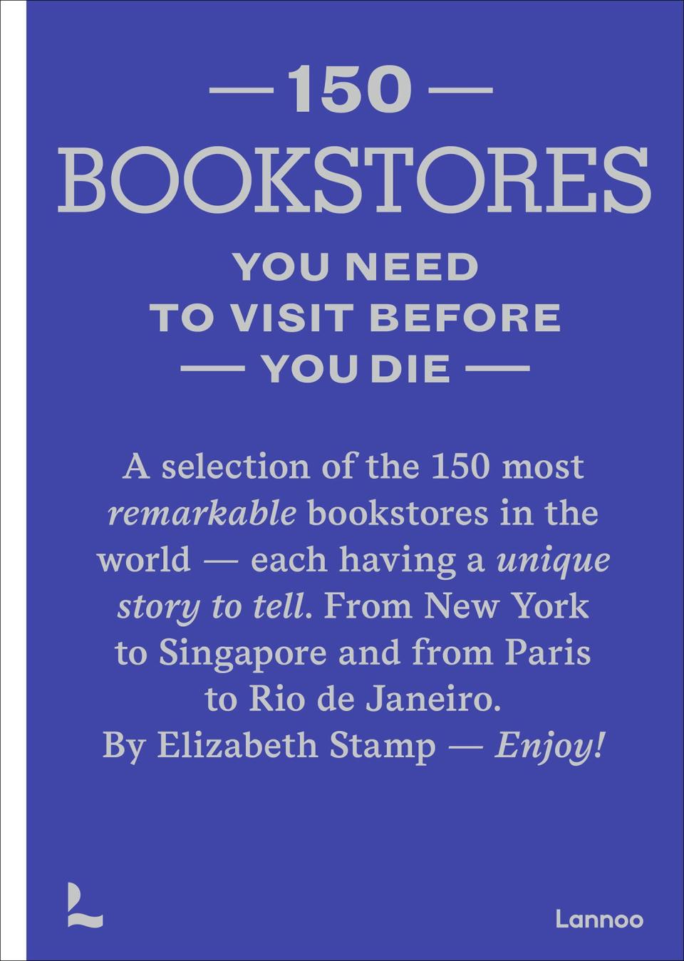 "150 Bookstores You Need to Visit Before You Die"