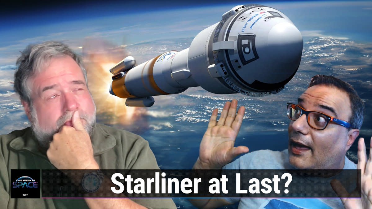  This Week In Space podcast: Episode 108 — Starliner: Better Late Than Never?. 