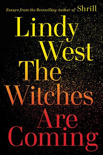 10) The Witches Are Coming , by Lindy West