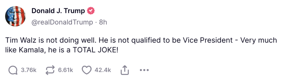 A tweet by Donald J. Trump saying, "Tim Walz is not doing well. He is not qualified to be Vice President - Very much like Kamala, he is a TOTAL JOKE!"