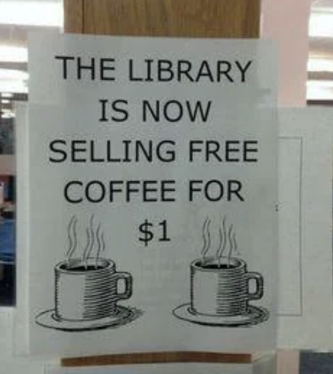 Sign at the library: "The library is now selling free coffee for $1," with images of steaming coffee cups