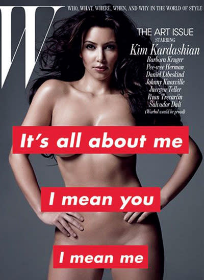 Kim Kardashian for W Magazine: Kim Kardashian is the pin-up girl for the self-promoting, ego-centric Gen Y, and this cover sums it up perfectly! Kim posed sans clothes - something she is no stranger to- for W Magazine in early 2011