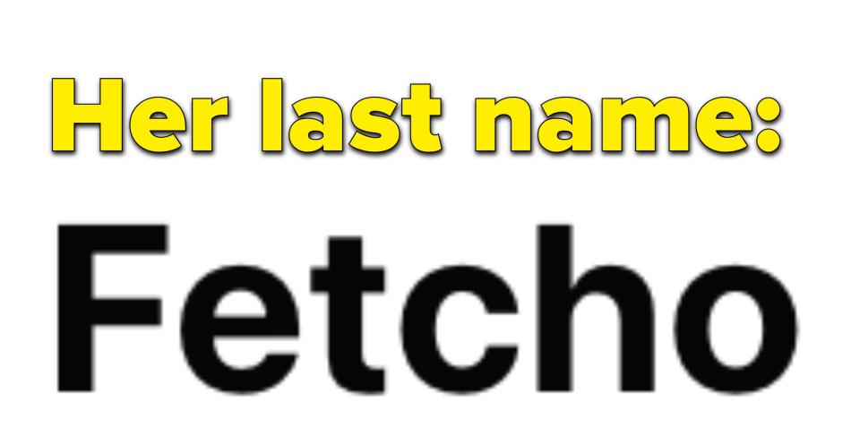 Her last name is fetcho