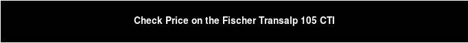 Check Price on the Fischer Transalp 105 CTI
