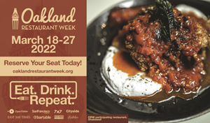 Oakland Restaurant Week, March 18-27, 2022 is here featuring specially-designed dining experiences and offers from local gems and classic Oakland spots, to Michelin-starred restaurants and newly opened eateries—it’s 10 days of lunch and dinner specials, and infinite possibilities of deliciousness. Diners are invited to support local restaurants and literally “Feast Your Way through the East Bay.”