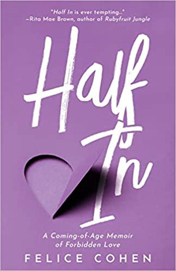 “Half In: A Coming of Age Memoir of Forbidden Love,” by Felice Cohen