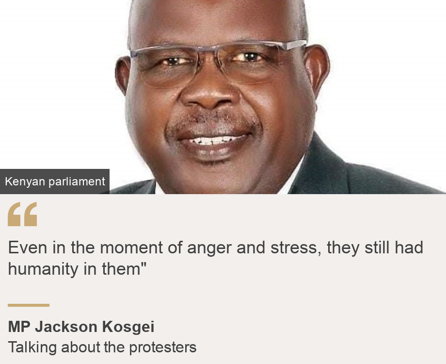 "Even in the moment of anger and stress, they still had humanity in them"", Source: MP Jackson Kosgei, Source description: Talking about the  protesters, Image: Jackson Kosge