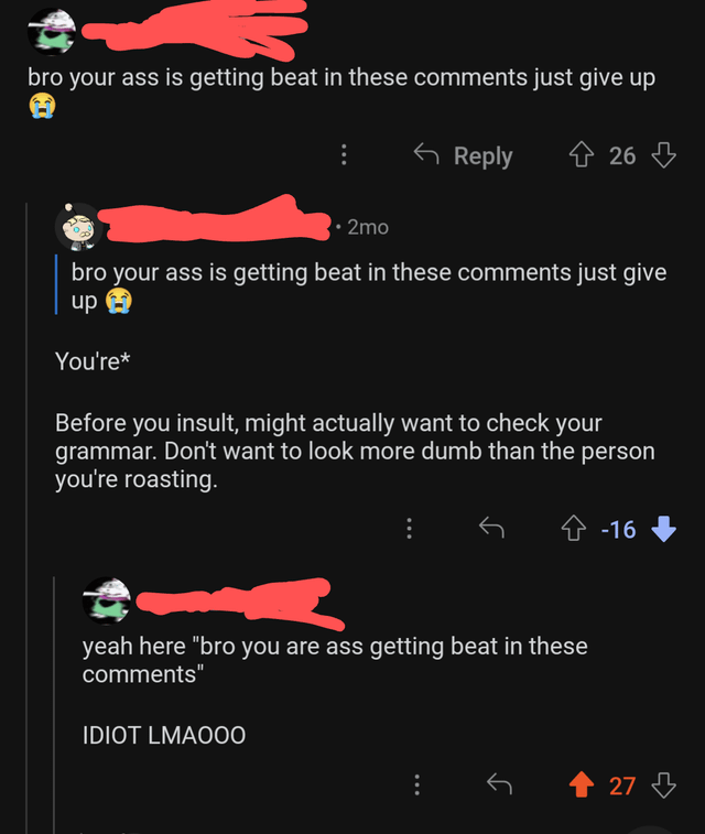 Someone says "Your ass is getting beat in these comments, just give up," and the second person tries to correct their use of "your" and says they look dumber because of bad grammar, but the second person is the one using the wrong form of your