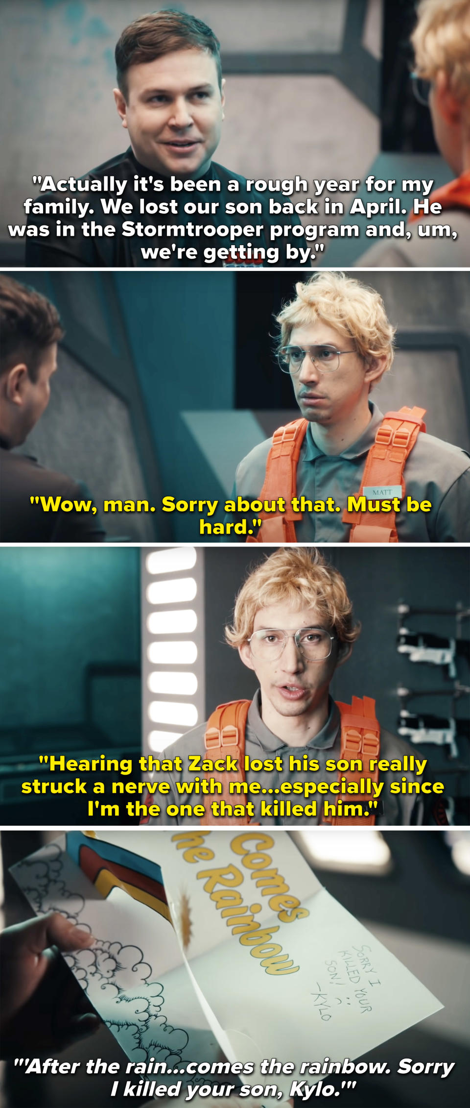 Adam in a skit saying he killed the character's son, but is sad for the dad and writes him a card that says, "after the rain comes the rainbow, sorry I killed your son, Kylo"