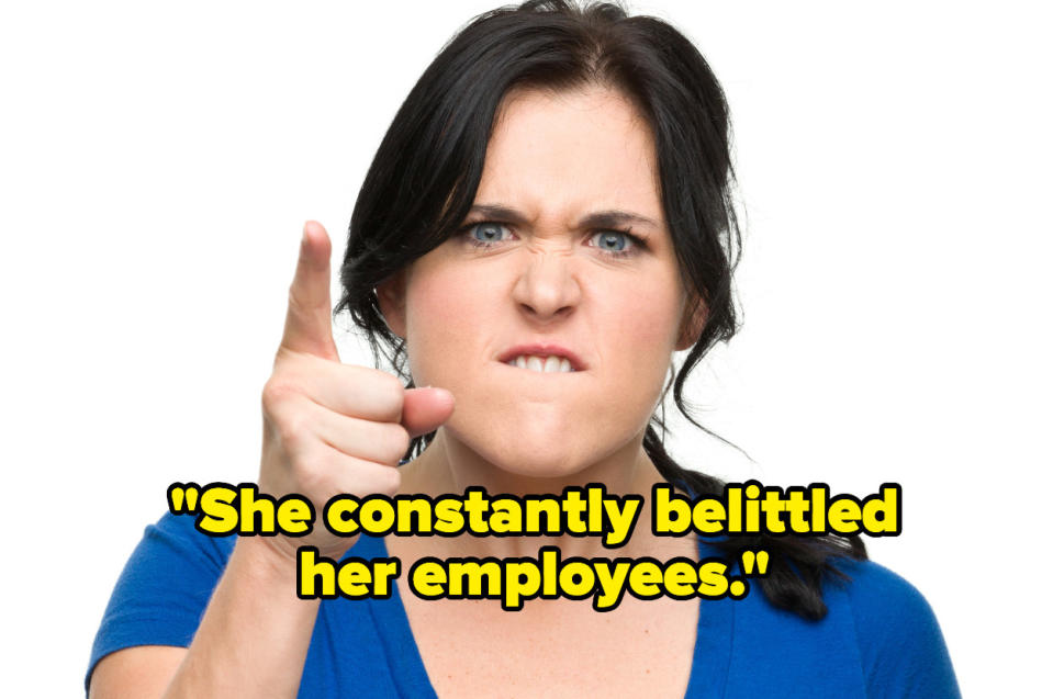 "She constantly belittled her employees" over an angry woman about to yell