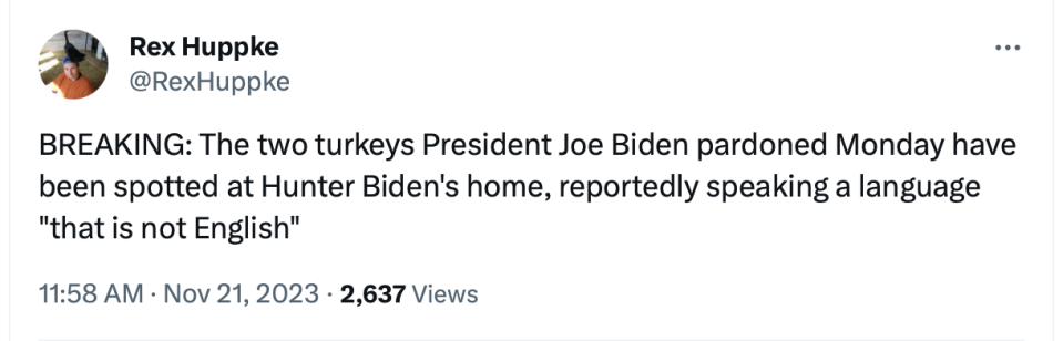 Screenshot of a tweet sent by USA TODAY columnist Rex Huppke suggesting the turkeys President Joe Biden pardoned were later seen at Hunter Biden's home. This is likely true if you believe in it hard enough.