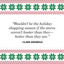 <p>"Wouldn't be the holiday shopping season if the stores weren't hooter than they are—hotter than they are."</p>