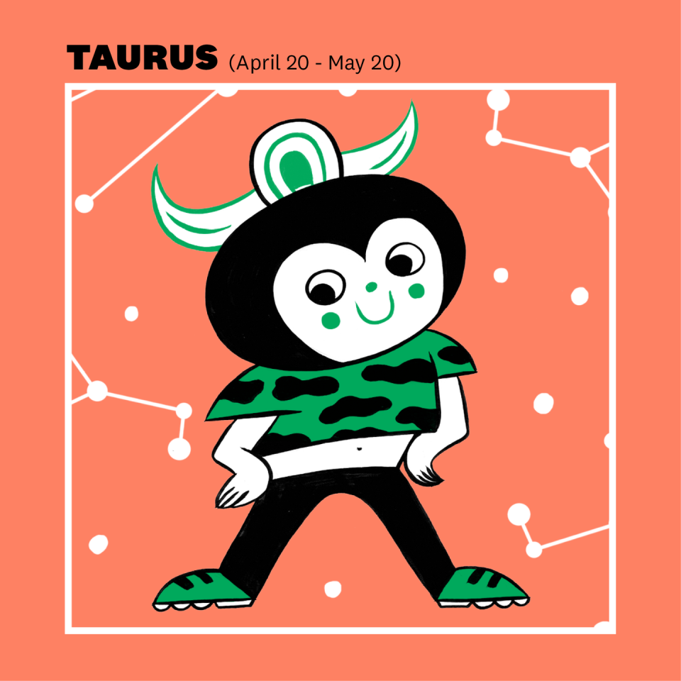 TAURUS (APRIL 20–MAY 20)