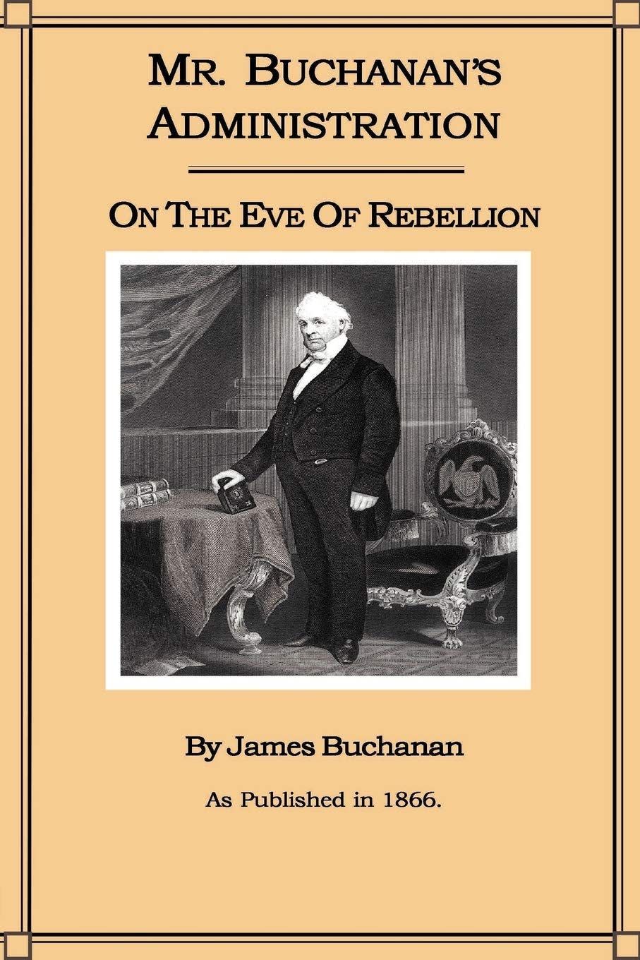 21) Mr. Buchanan's Administration on the Eve of the Rebellion