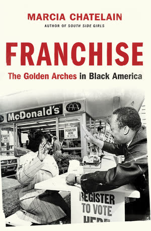 This cover image released by Liveright/Norton shows "Franchise: The Golden Arches in Black America" by Marcia Chatelain, winner of the Pulitzer Prize for History. (Liveright/Norton via AP)