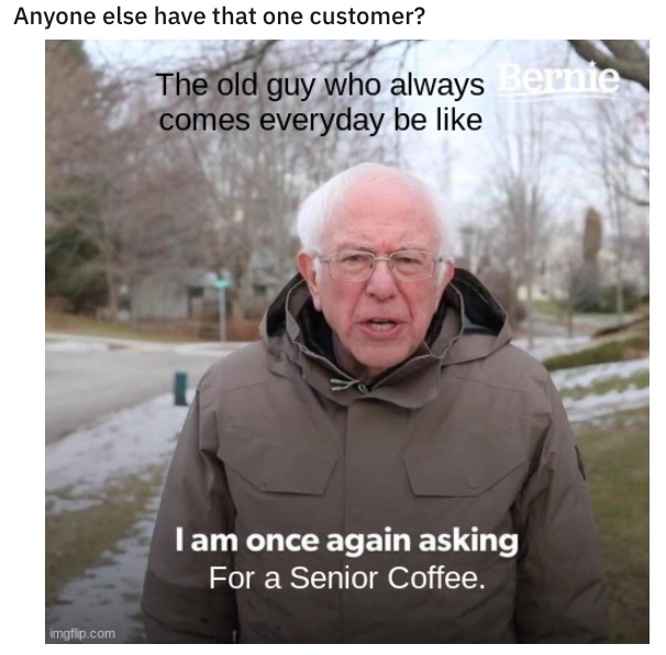 Meme of Bernie Sanders saying "I am once again asking for a senior coffee"