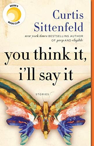 31) 'You Think It, I'll Say It' by Curtis Sittenfeld