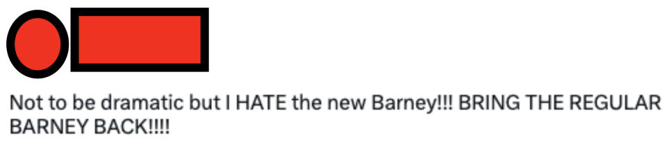 Not to be dramatic but I HATE the new Barney!!! BRING THE REGULAR BARNEY BACK!!!!