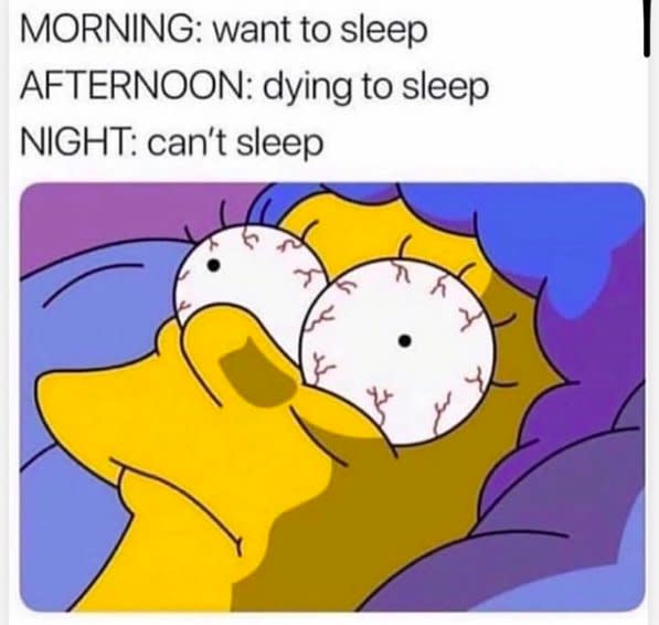 Image reads: MORNING: want to sleep, AFTERNOON: dying to sleep, NIGHT: can&#39;t sleep (with image of Marge Simpson from The Simpsons)