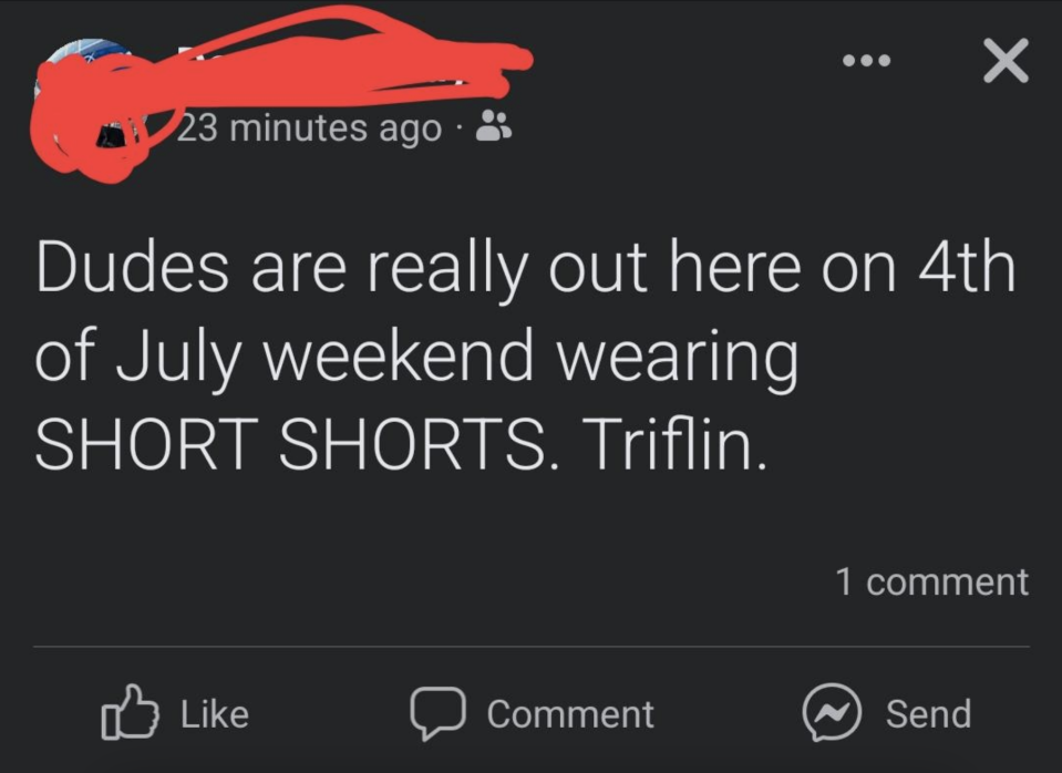 Status update saying, "Dudes are really out here on 4th of July weekend wearing SHORT SHORTS. Triflin."