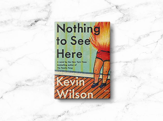 <em>Nothing to See Here</em> by Kevin Wilson